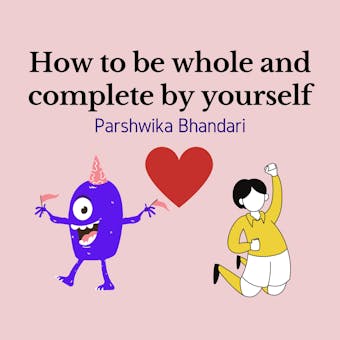 How to be whole and complete by yourself: how to be happy by yourself/how to be happy alone - undefined