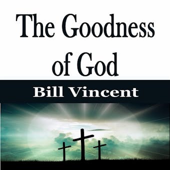 The Goodness of God - Bill Vincent