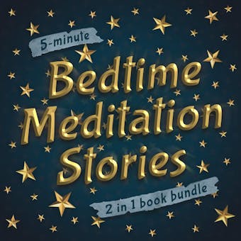 5-Minute Bedtime Meditation Stories: 2 in 1 Book Bundle: A Collection of Sleep Meditation Stories to Help Kids Fall Asleep in Five Minutes - Mindfulness Habits Team