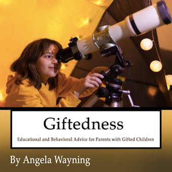 Giftedness: Educational and Behavioral Advice for Parents with Gifted Children - undefined