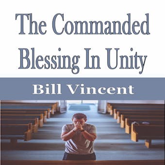The Commanded Blessing In Unity - Bill Vincent