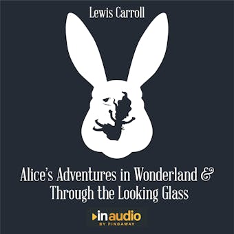 Alice's Adventures In Wonderland and Through the Looking Glass - Lewis Carroll
