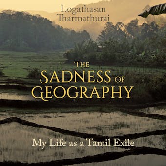 The Sadness of Geography: My Life as a Tamil Exile - undefined