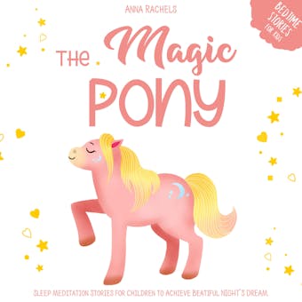 The Magic Pony: Bedtime Stories for Kids: Sleep Meditation Stories for Children to Achieve Beautiful Night’s Dreams. - undefined