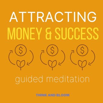 Attracting money and success guided meditation: Manifesting miracles abundance happiness joy dreams desires, Effortless Manifestation, Powerful tools for everyday Life, co-creation of universe - Think and Bloom