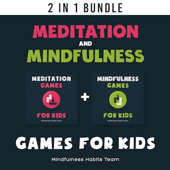 Meditation and Mindfulness Games for Kids: 2 in 1 Book Bundle: A Collection of Bite-Sized Games to Help Children Connect to the Present Moment and Live Joyfully - Mindfulness Habits Team