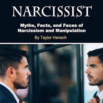 Narcissist: Myths, Facts, and Faces of Narcissism and Manipulation - undefined