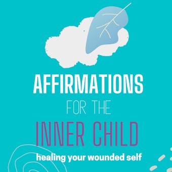 Affirmations for The Inner Child: Healing Your wounded self - Think and Bloom