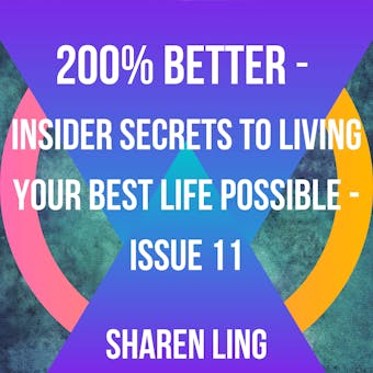 200% Better - Insider Secrets To Living Your Best Life Possible - Issue 11