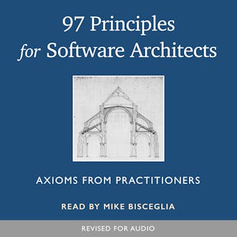 97 Principles for Software Architects: Axioms for software architecture and development written by industry practitioners - Multiple Authors