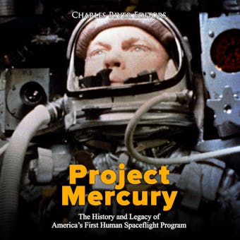 Project Mercury: The History and Legacy of Americaâ€™s First Human Spaceflight Program - undefined