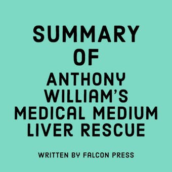 Summary of Anthony William's Medical Medium Liver Rescue - undefined