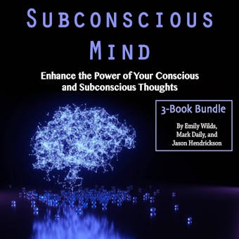 Subconscious Mind: Enhance the Power of Your Conscious and Subconscious Thoughts - undefined