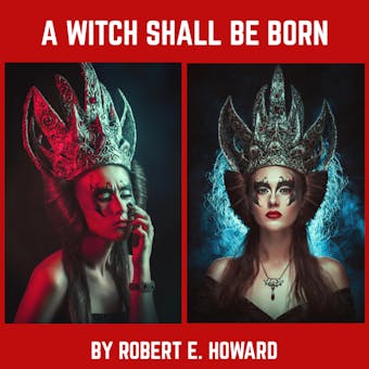 A Witch Shall Be Born - Robert E. Howard