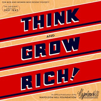 Think and Grow Rich: An official production of the Napoleon Hill Foundation from the original 1937 text. - undefined