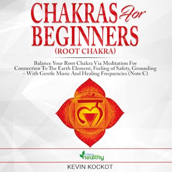 Chakras for Beginners (Root Chakra): Balance Your Root Chakra via Meditation For Connection To The Earth Element, Feeling of Safety, Grounding – With Gentle Music And Healing Frequencies (Note C) - Simply healthy