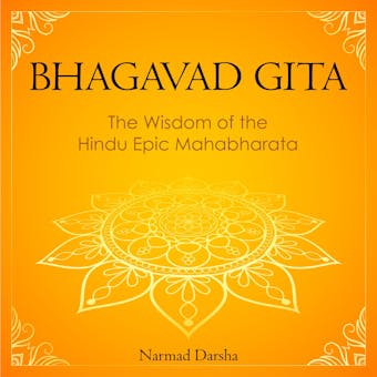 Bhagavad Gita: the Wisdom of the Hindu Epic Mahabharata - Narmad Darsha