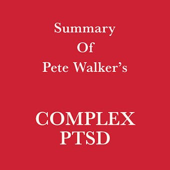 Summary of Pete Walker's Complex PTSD - Swift Reads