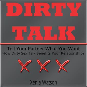 DIRTY TALK: Tell Your Partner What You Want - How Dirty Sex Talk Benefits Your Relationship?