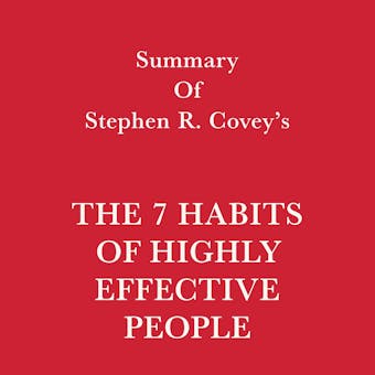 Summary of Stephen R. Covey's The 7 Habits of Highly Effective People - Swift Reads