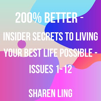 200% Better - Insider Secrets To Living Your Best Life Possible - Issues 1-12 - undefined