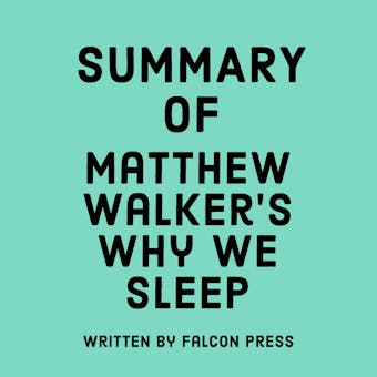 Summary of Matthew Walker’s Why We Sleep - Falcon Press