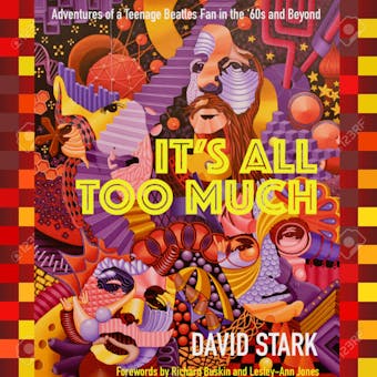 It's All Too Much: Adventures of a Teenage Beatles Fan in the '60s and Beyond - David Stark