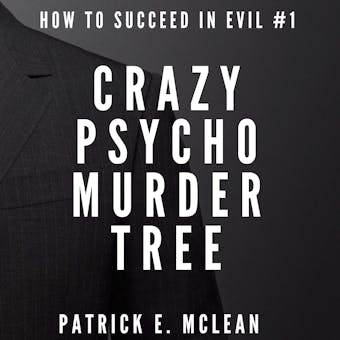 Crazy Psycho Murder Tree: How to Succeed in Evil S1 E1 - Patrick E. McLean