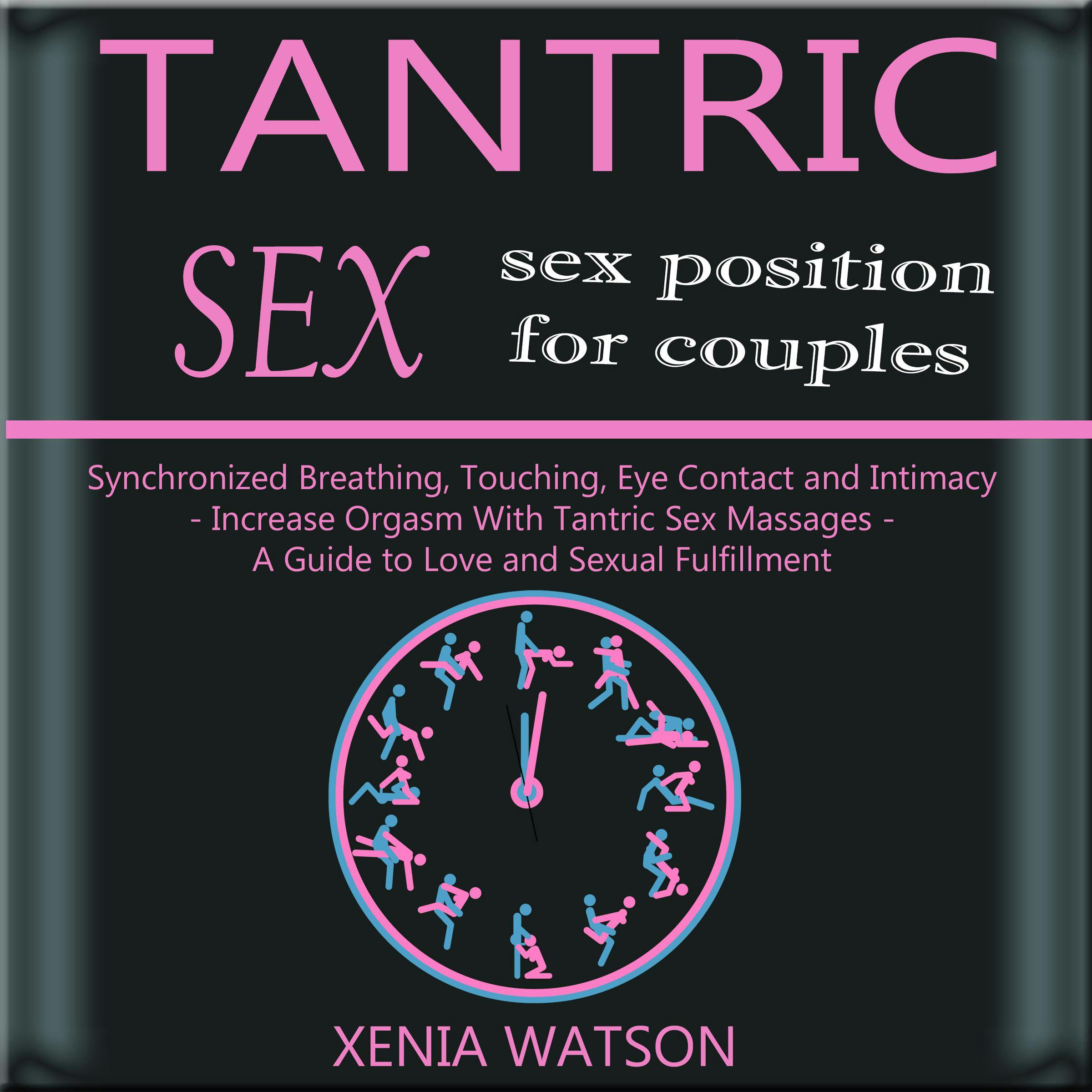 TANTRIC SEX: Synchronized Breathing, Touching, Eye Contact And Intimacy -  SEX POSITION FOR COUPLES | Audiobook | Xenia Watson | Nextory