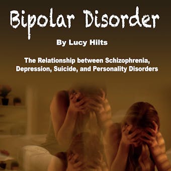 Bipolar Disorder: The Relationship between Schizophrenia, Depression, Suicide, and Personality Disorders - undefined
