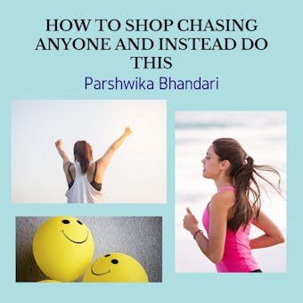 HOW TO SHOP CHASING ANYONE AND INSTEAD DO  THIS: WHY NOT TO CHASE ANY SPECIFIC PERSON OR ANY RELATIONSHIP AND INSTEAD DO THIS TO WORK THINGS IN YOUR FAVOR - undefined
