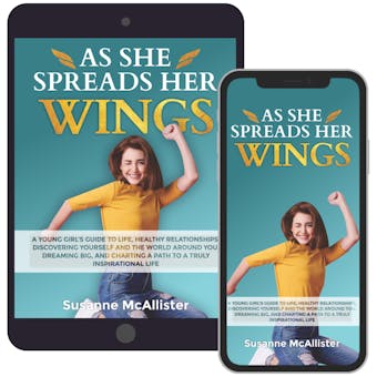 As She Spreads Her Wings: A young girls guide to life, healthy relationships, discovering herself, dreaming big and charting out an awesome life for herself - undefined