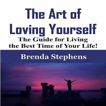 The Art of Loving Yourself: The Guide for Living the Best Time of Your Life! - undefined