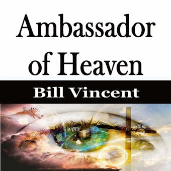 Ambassador of Heaven - Bill Vincent