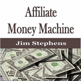 Affiliate Money Machine - Jim Stephens
