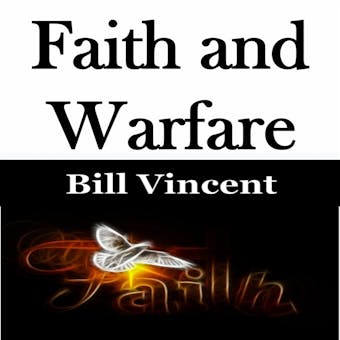 Faith and Warfare - Bill Vincent