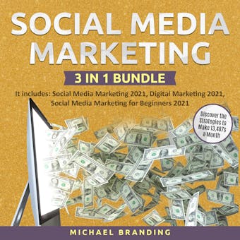 Social Media Marketing 3 in 1 Bundle: It includes: Social Media Marketing 2021, Digital Marketing 2021, Social Media Marketing for Beginners 2021 – Discover the Strategies to Make 13,487$ a Month - undefined