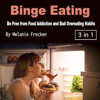 Binge Eating: Be Free from Food Addiction and Bad Overeating Habits - undefined
