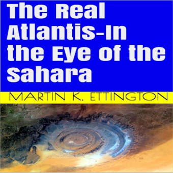 The Real Atlantis-In the Eye of the Sahara - undefined