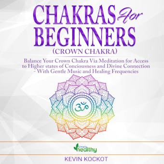 Chakras for Beginners (Crown Chakra): Balance Your Crown Chakra Via Meditation For Access To Higher States Of Conciousness And Divine Connection - With Gentle Music And Healing Frequencies (Note B) - undefined