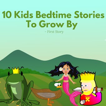 10 Kids Bedtime Stories To Grow By - by First Story: 10 Kids Bedtime Stories Every Kids To Grow By