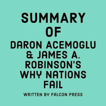 Summary of Daron Acemoglu & James A. Robinson's Why Nations Fail - undefined