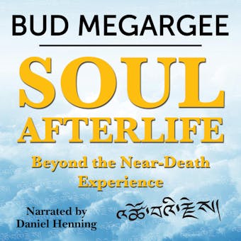 Soul Afterlife - Beyond the Near-Death Experience - Bud Megargee