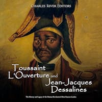 Toussaint L'Ouverture And Jean-Jacques Dessalines: The History And