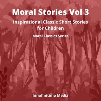 Moral Stories Volume 3: Inspirational Classic Short Stories for Children - undefined