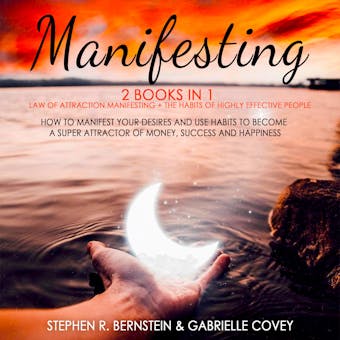 MANIFESTING: 2 Books in 1: Law of Attraction Manifesting + The Habits of Highly Effective People: How to Manifest Your Desires and Use Habits to Become a Super Attractor of Money, Success and Happiness - undefined