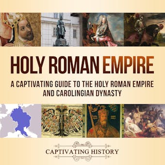 Holy Roman Empire: A Captivating Guide to the Holy Roman Empire and Carolingian Dynasty - Captivating History