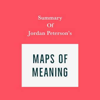Summary of Jordan Peterson’s Maps of Meaning - Swift Reads