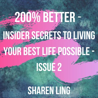 200% Better - Insider Secrets To Living Your Best Life Possible - Issue 2 - Sharen Ling