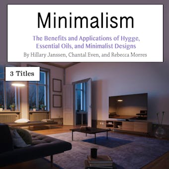 Minimalism: The Benefits and Applications of Hygge, Essential Oils, and Minimalist Designs - undefined